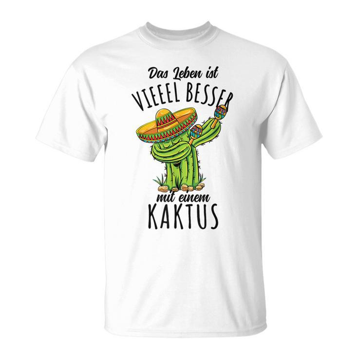 Das Leben Ist Besser Mit Einem Kaktus T-Shirt