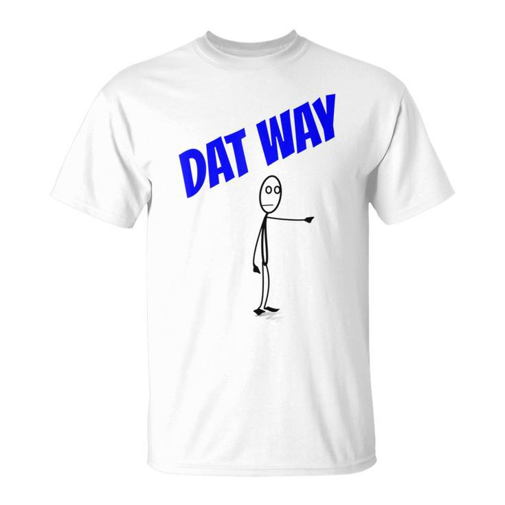 Dat Way Dat Way Dat Way T Urban T-Shirt
