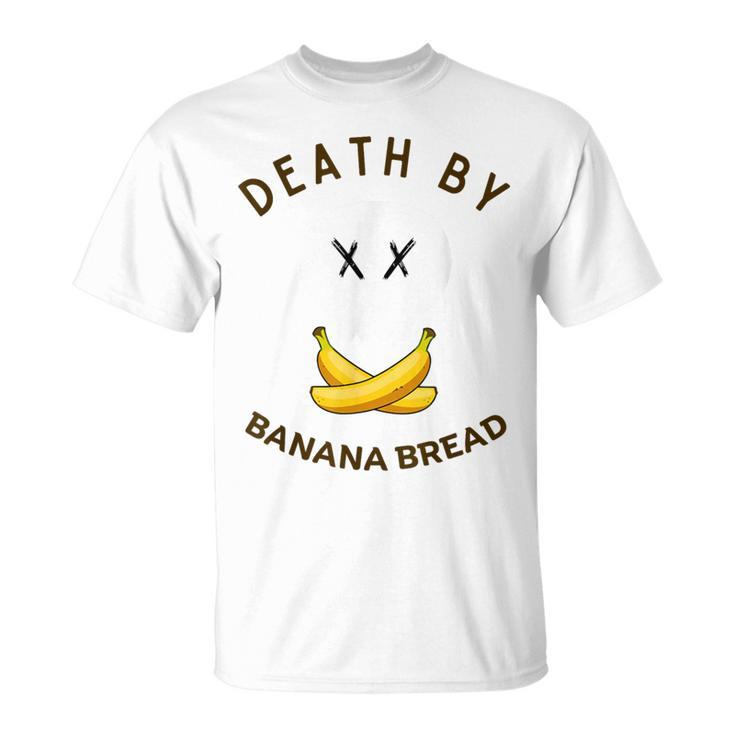 Death By Banana Bread T-Shirt