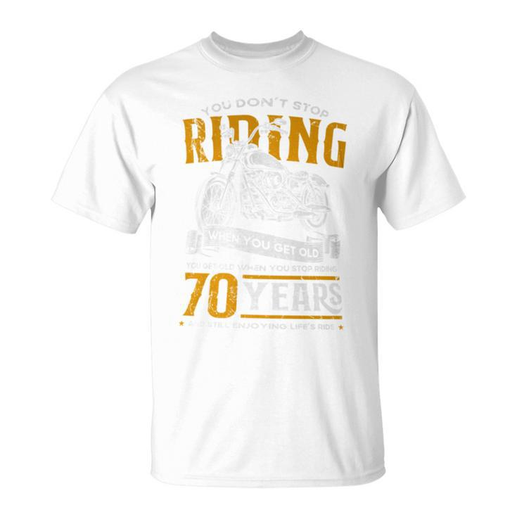 Don't Stop Riding When You Get Old Motorcycle 70Th Birthday T-Shirt