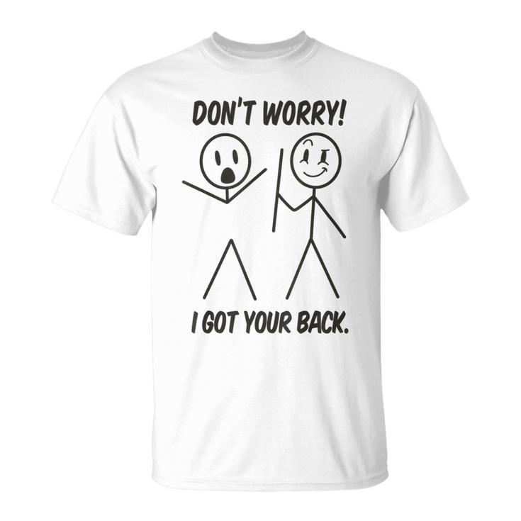 Don't Worry I Got Your Back Stick Man Graphic Pun Joke T-Shirt
