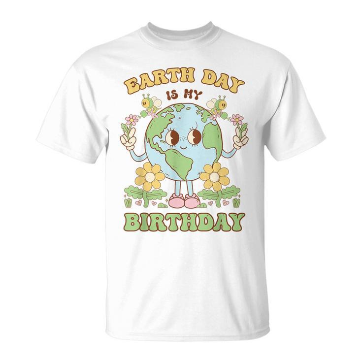 Earth Day Is My Birthday April 22Nd Nature Conservation T-Shirt