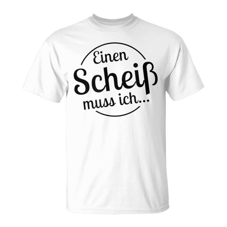 Einen Scheiß Muss Ich White T-Shirt