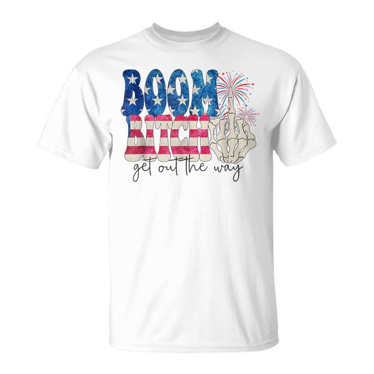 Fireworks Boom Bitch Get Out The Way 4Th Of July T-Shirt