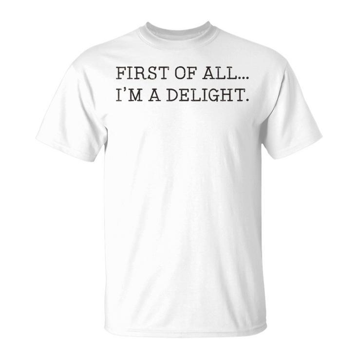 First Of All I'm A Delight T-Shirt