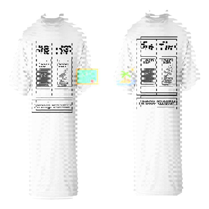 First Teach Then Beach Holiday I Am Earinng A Summer Break T-Shirt