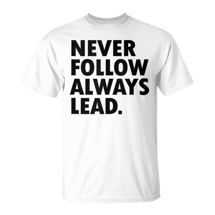 Never Follow Always Lead Leadership Motivation Grind T-Shirt
