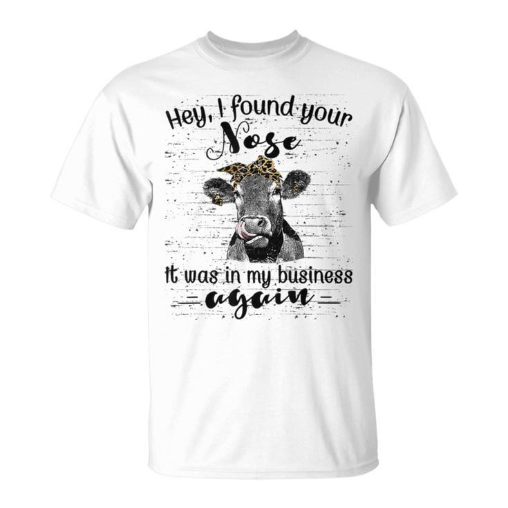 I Found Your Nose It Was In My Business Again Heifer T-Shirt