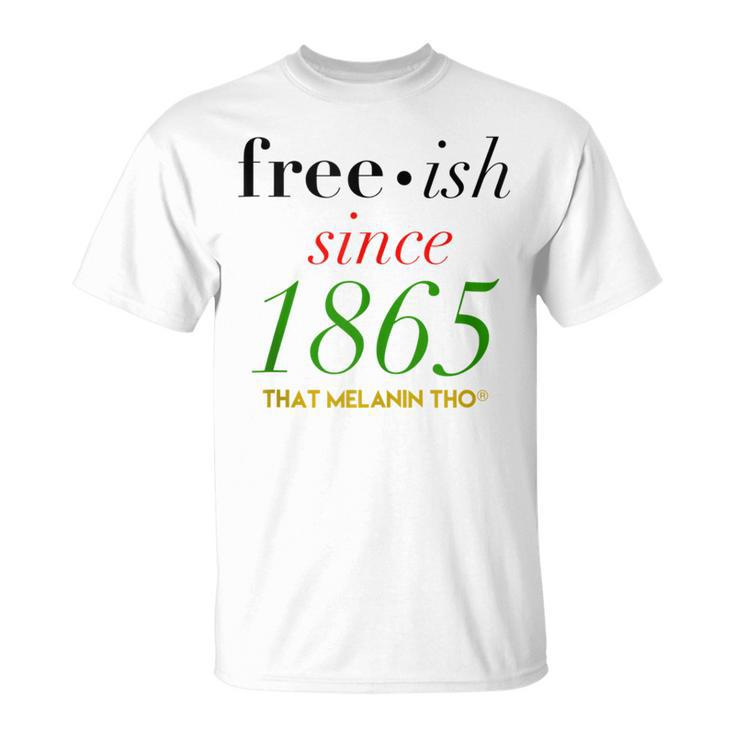 Free-Ish Since 1865 Our Black History Junenth Black Owned T-Shirt