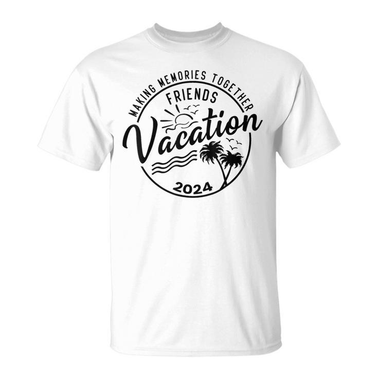 Friends Vacation 2024 Making Memories Together Girls Trip T-Shirt