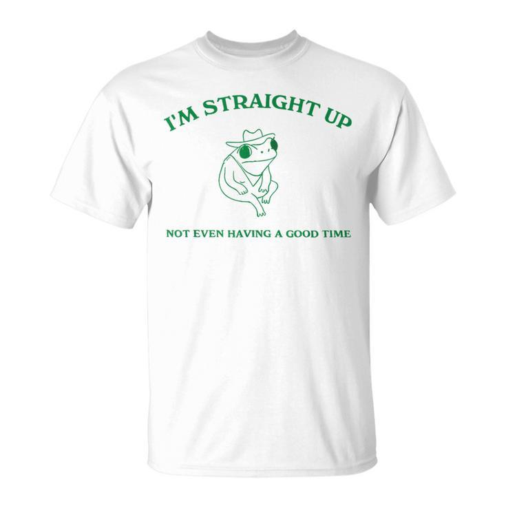 Frog I'm Straight Up Not Even Having A Good Time T-Shirt