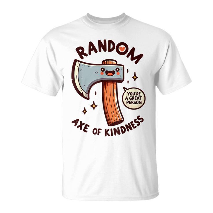 Axe Saying Random Acts Of Kindness Axe Throwing Pun T-Shirt