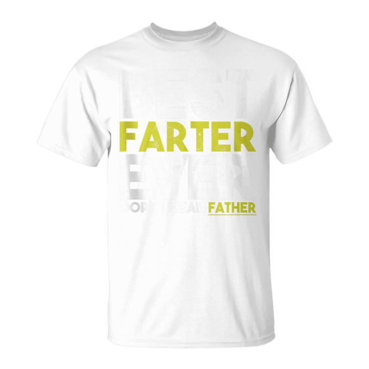 Fathers Day Best Farter Ever Oops I Mean Father Dad T-Shirt