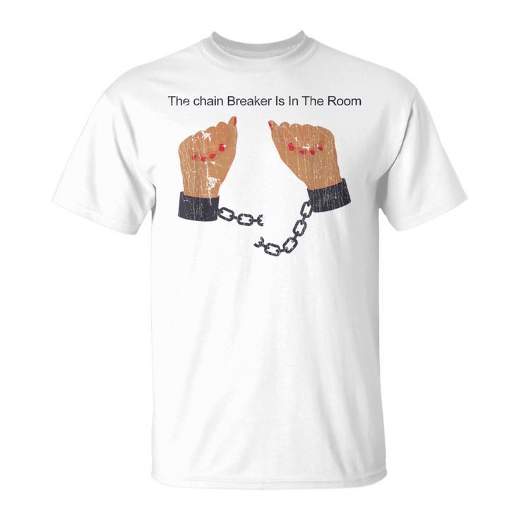 Quote The Chain Breaker Is In The Room T-Shirt