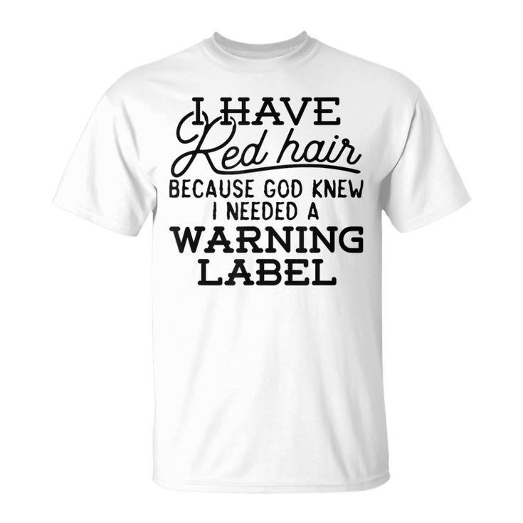 I Have Red Hair Because God Knew Redhead T-Shirt