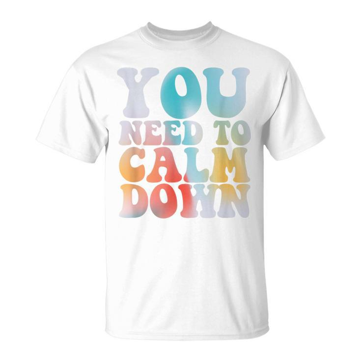 Retro Quote You Need To Calm Down Cool Groovy T-Shirt