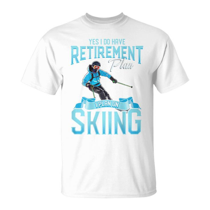 Skiers Retirement Plan On Skiing Snow Ski T-Shirt