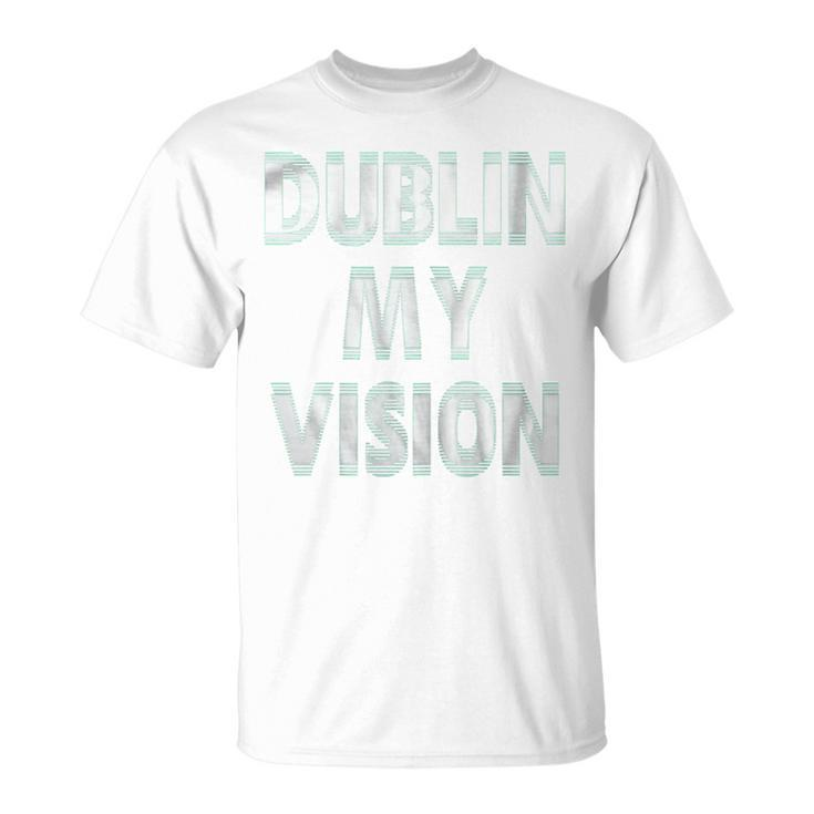 St Patricks Day WomenDublin My Vision T-Shirt