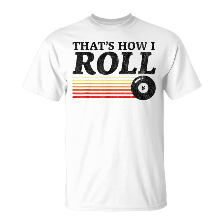 That's How I Roll Retro Pool Billiards 8 Ball T-Shirt
