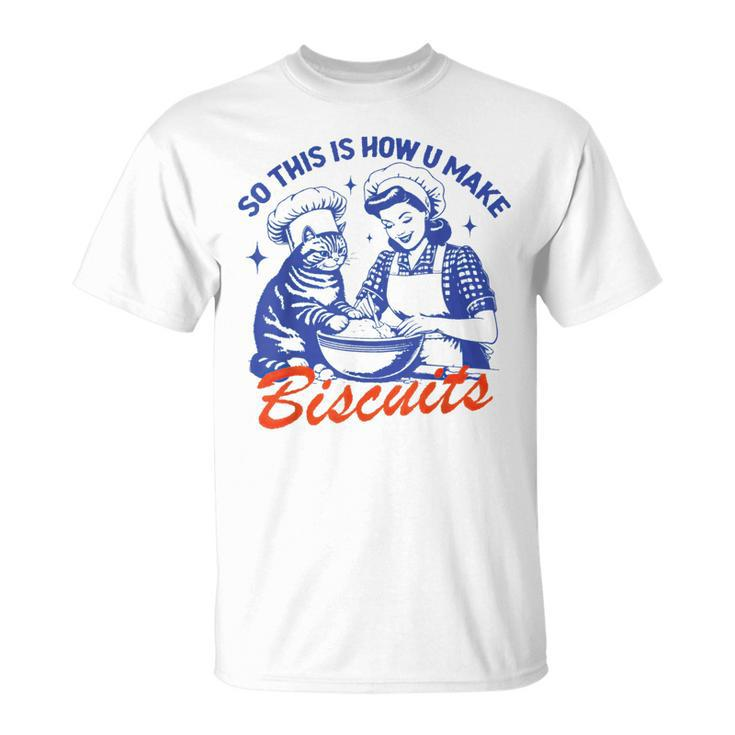 Vintage Housewife So This Is How You Make Biscuits Cat T-Shirt