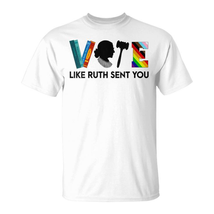 Vote Like Ruth Sent You Feminists Lgbt Apparel T-Shirt