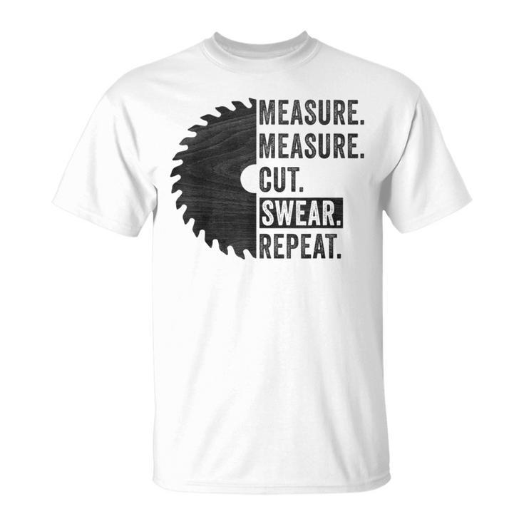 Woodworking Dad Measure Cut Swear Handyman Fathers Day T-Shirt