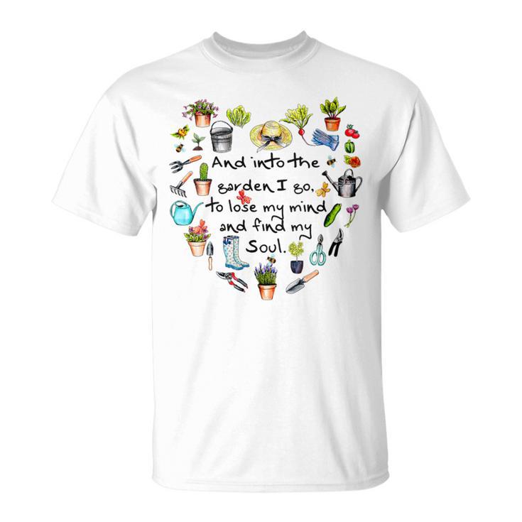 And Into The Garden I Go To Lose My Mind And Find My Soul T-Shirt