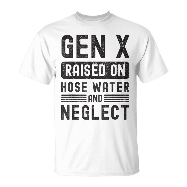 Gen X Raised On Hose Water And Neglect Sarcastic T-Shirt