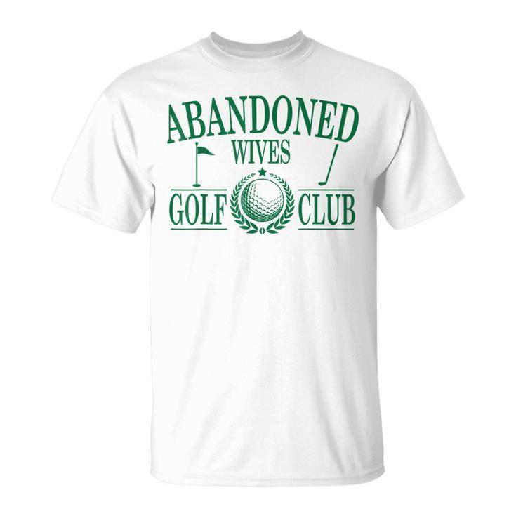 Golf Wife Abandoned Wives Golf Club Golf Tournament Season T-Shirt