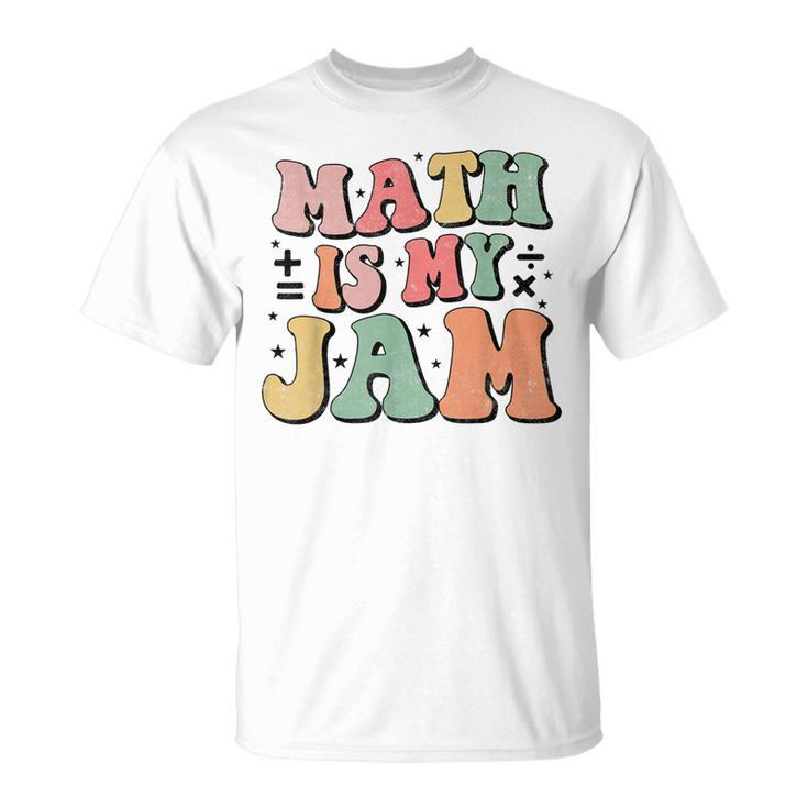 Groovy Math Is My Jam First Day Back To School Math Teachers T-Shirt