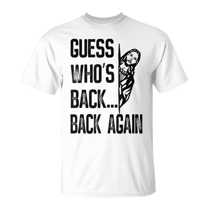 Guess Who's Back Back Again Jesus Good Friday Easter T-Shirt