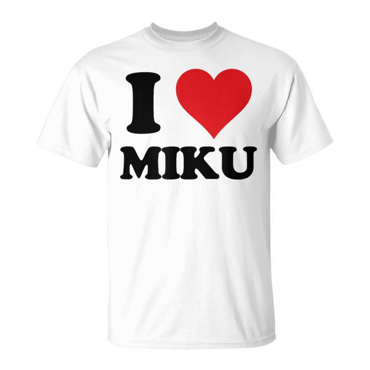 I Heart Miku First Name I Love Personalized Stuff T-Shirt