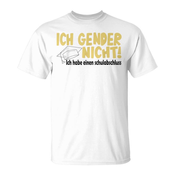 Ich Gender Nicht Halt Die Fresse Dich Hat Keiner Gefragt T-Shirt