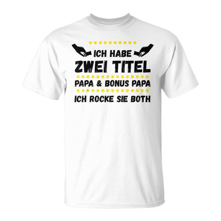 Ich Habe Zwei Titel Papa Und Bonus Papa Rocke Sie Both T-Shirt