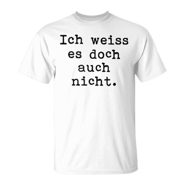 Ich Weiß Es Doch Auch Nicht Fun Ich Weiß Es Doch Gray T-Shirt