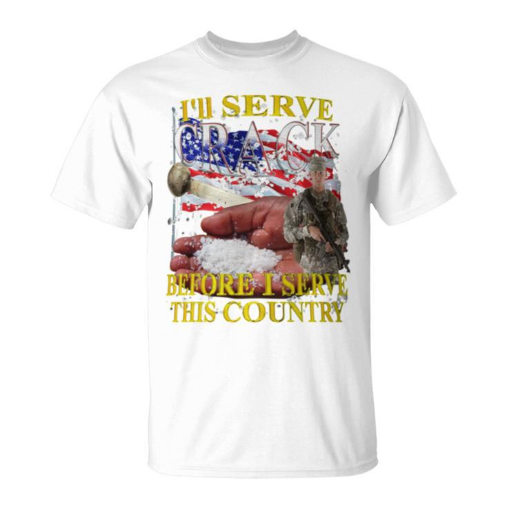 I'll Serve Crack Before I Serve This Country T-Shirt