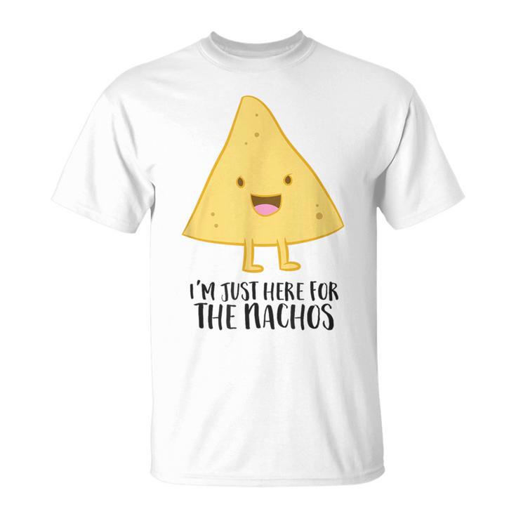 I'm Just Here For The Nachos Mexican Food Nachos T-Shirt