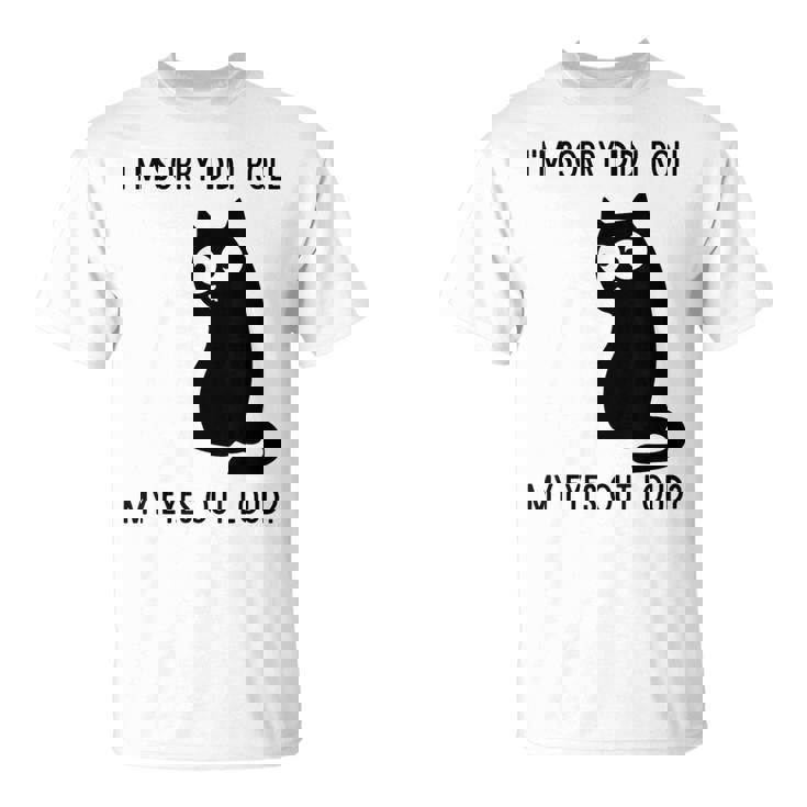 I'm Sorry Did I Roll My Eyes Out Loud Sarcastic Cat T-Shirt I'm Sorry Did I Roll My Eyes Out Loud Sarcastic Cat T-Shirt