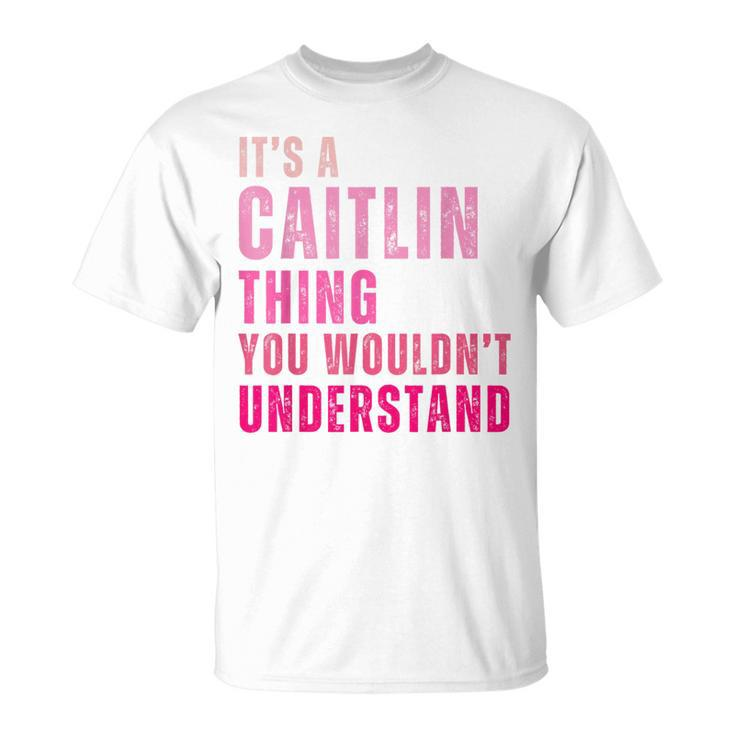 It's A Caitlin Thing You Wouldn't Understand Caitlin Vintage T-Shirt
