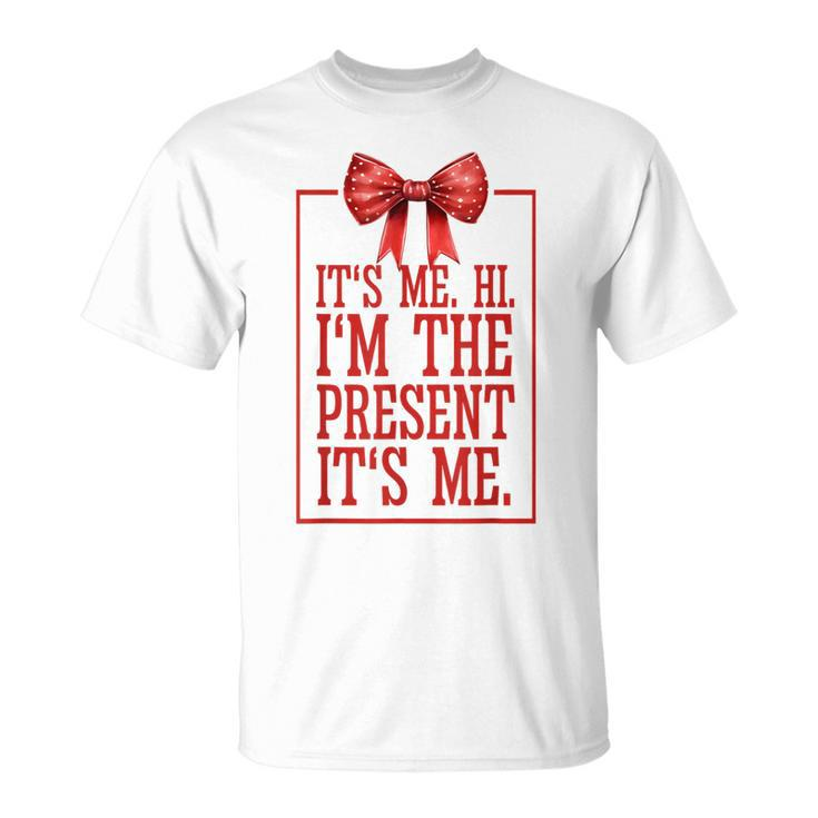 It's Me Hi I'm The Present It's Me T-Shirt