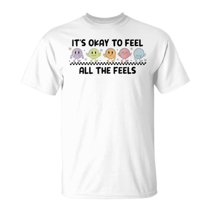 It's Okay To Feel All The Feels Mental Health T-Shirt