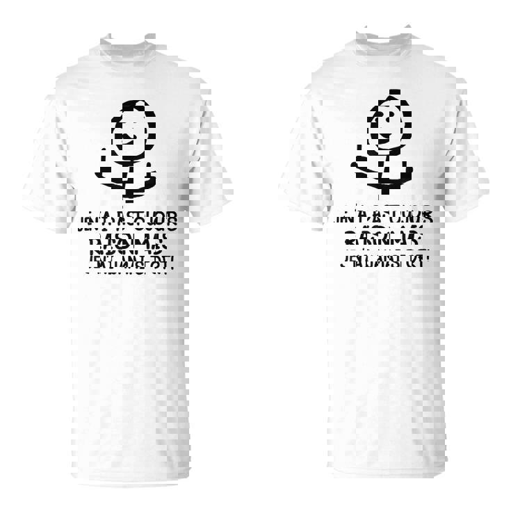 Je N'ai Pas Toujours Raison Mais Je N'ai Jamais Tort T-Shirt
