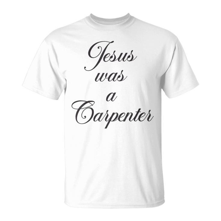 Jesus Was A Carpenter T-Shirt
