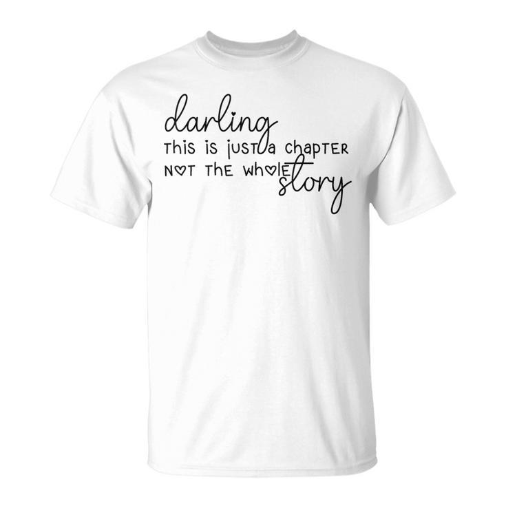 This Is Just A Chapter Not The Whole Story Darling T-Shirt