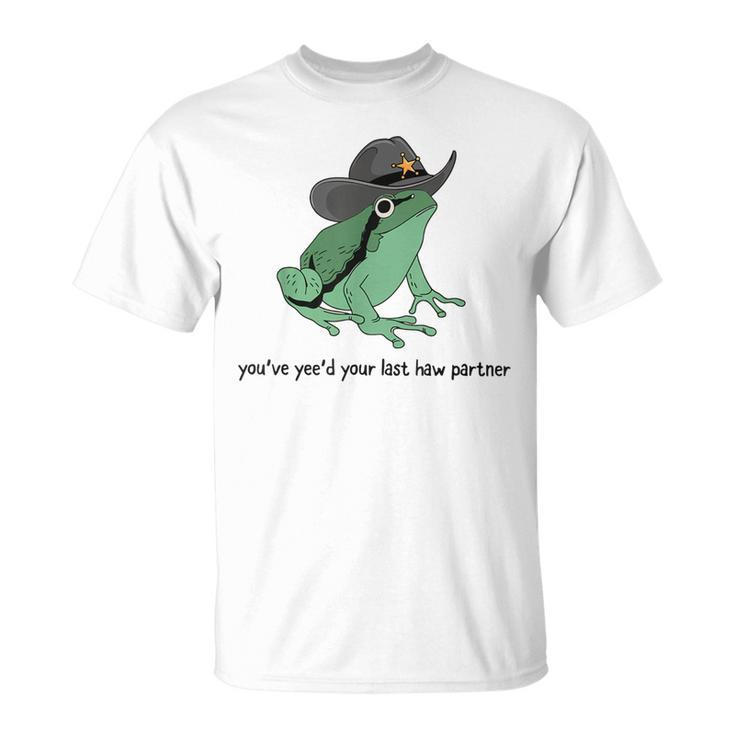 You Just Yee'd Your Last Haw Cowboy Frog Meme T-Shirt