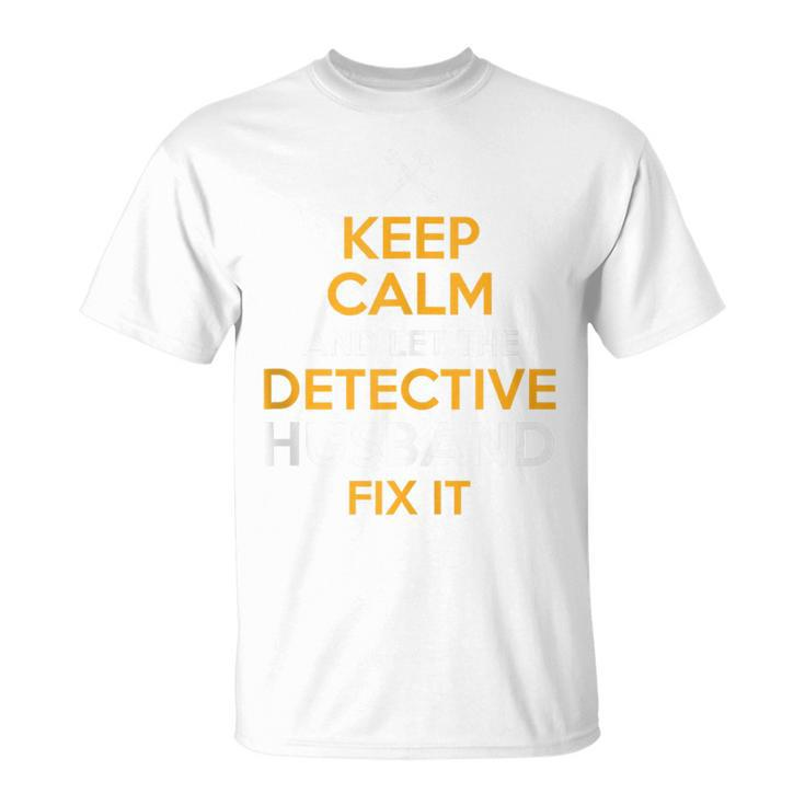 Keep Calm Detective Fix It Inspirational Quote Father's Day T-Shirt