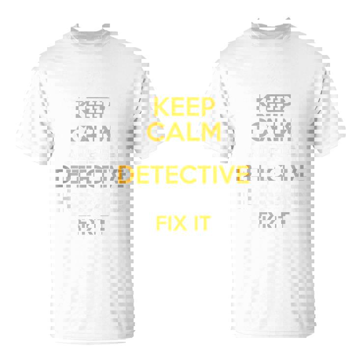 Keep Calm Detective Fix It Inspirational Quote Father's Day T-Shirt