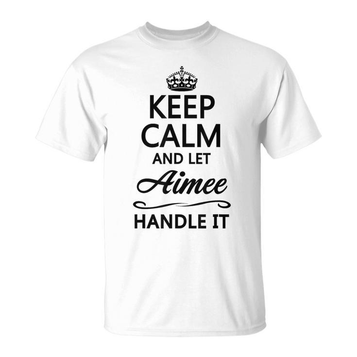 Keep Calm And Let Aimee Handle It  Name T-Shirt