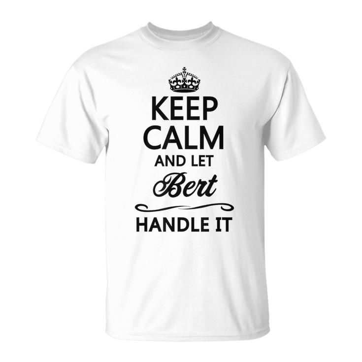 Keep Calm And Let Bert Handle It  Name T-Shirt