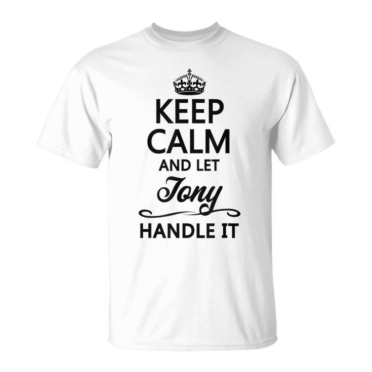Keep Calm And Let Tony Handle It  Name T-Shirt